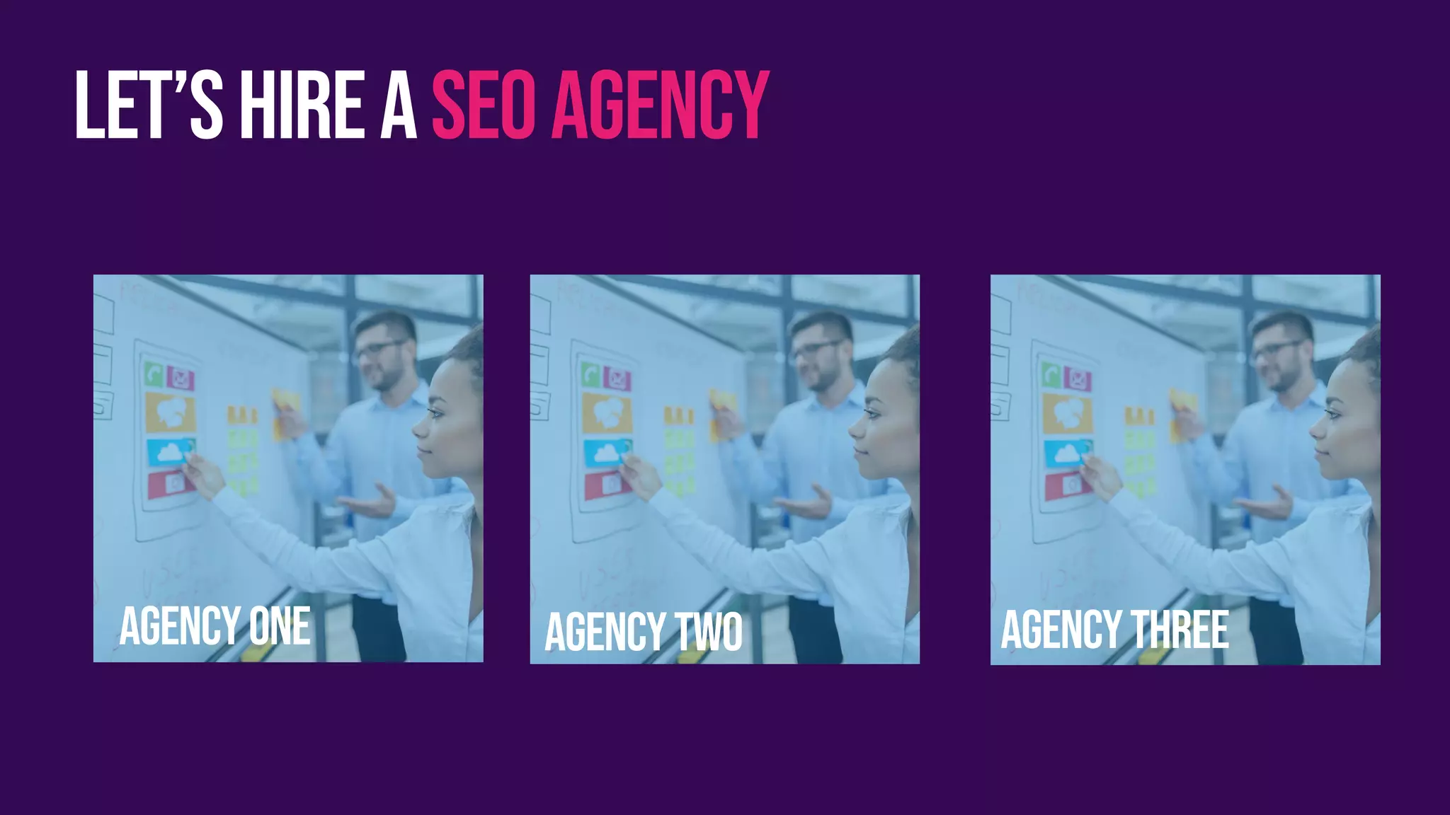 Let’shireaseoagency
Agencyone agencytwo agencythree
 