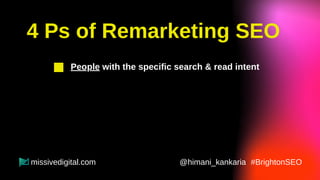 4 Ps of Remarketing SEO
Performance analysis of Remarketing SEO
People with the specific search & read intent
Presence on ...