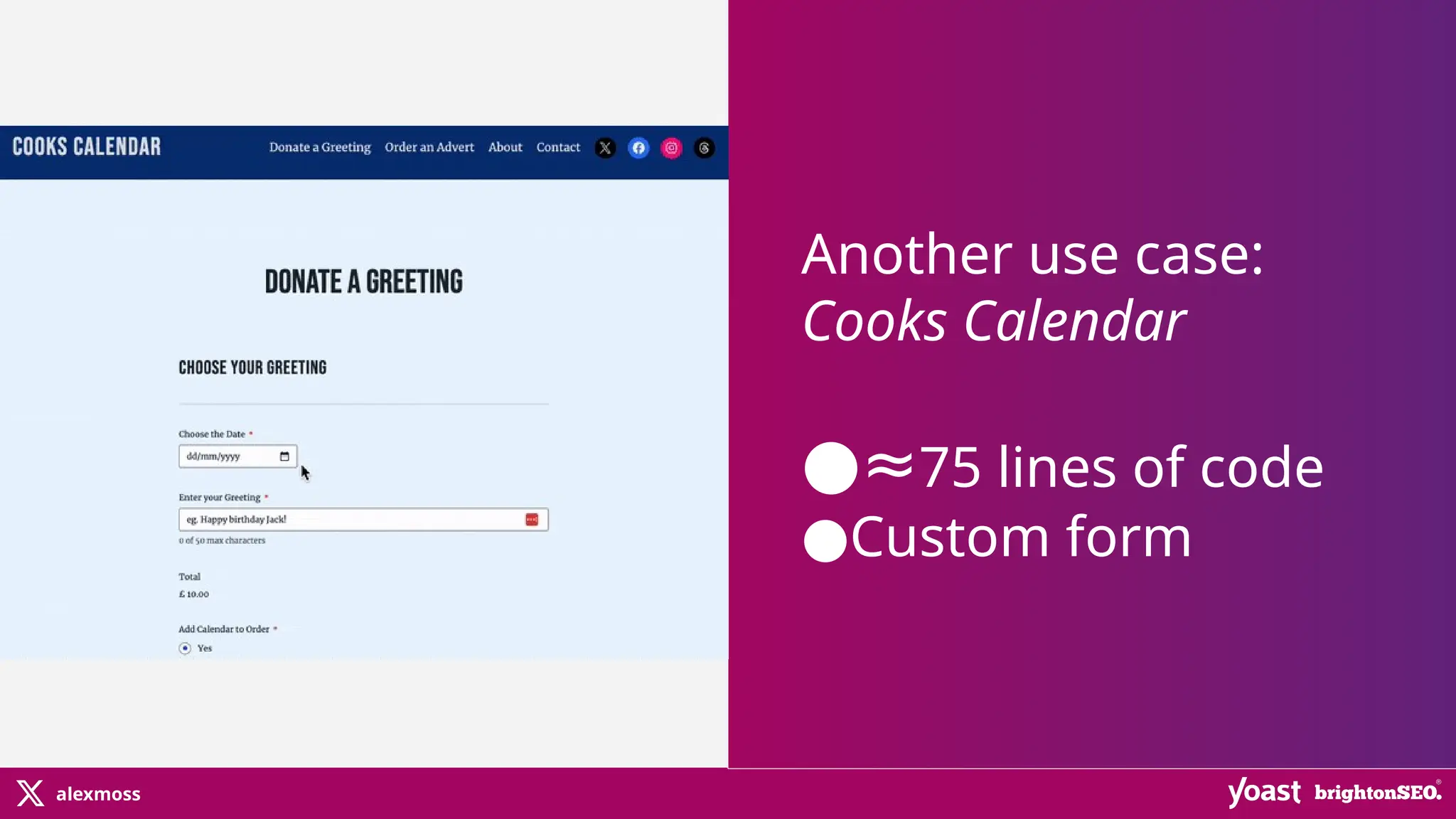 alexmoss
Another use case:
Cooks Calendar
●≈75 lines of code
●Custom form
 