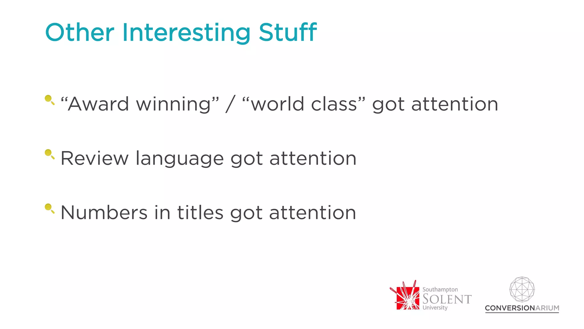 Other Interesting Stuff
“Award winning” / “world class” got attention
Review language got attention
Numbers in titles got attention
 