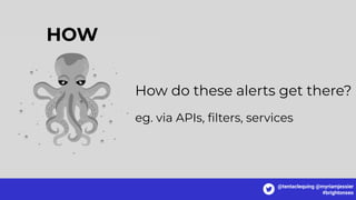 How do these alerts get there?
eg. via APIs, ﬁlters, services
HOW
@tentaclequing @myriamjessier
#brightonseo
 
