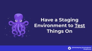 Have a Staging
Environment to Test
Things On
@tentaclequing @myriamjessier
#brightonseo
 