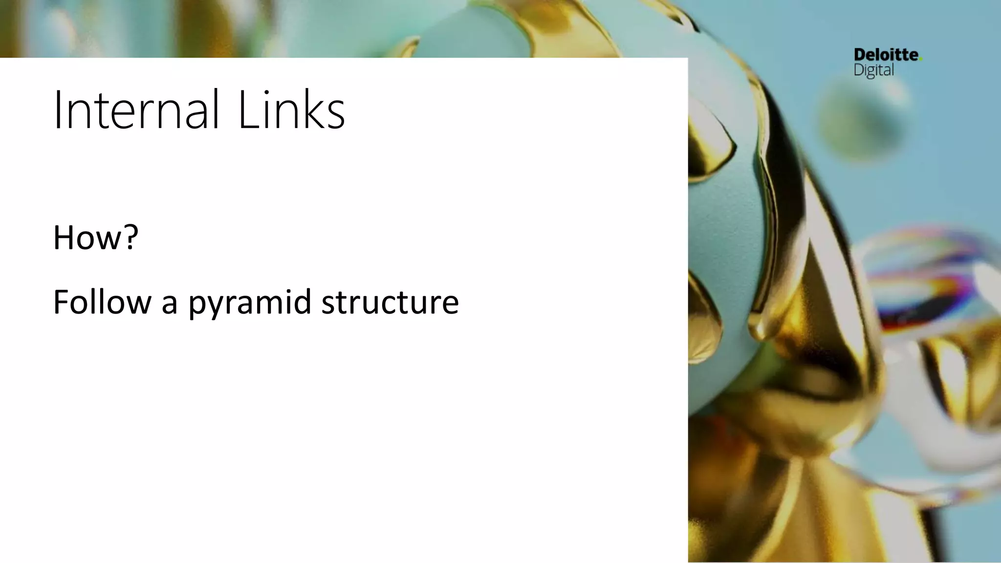 Internal Links
How?
Follow a pyramid structure
 