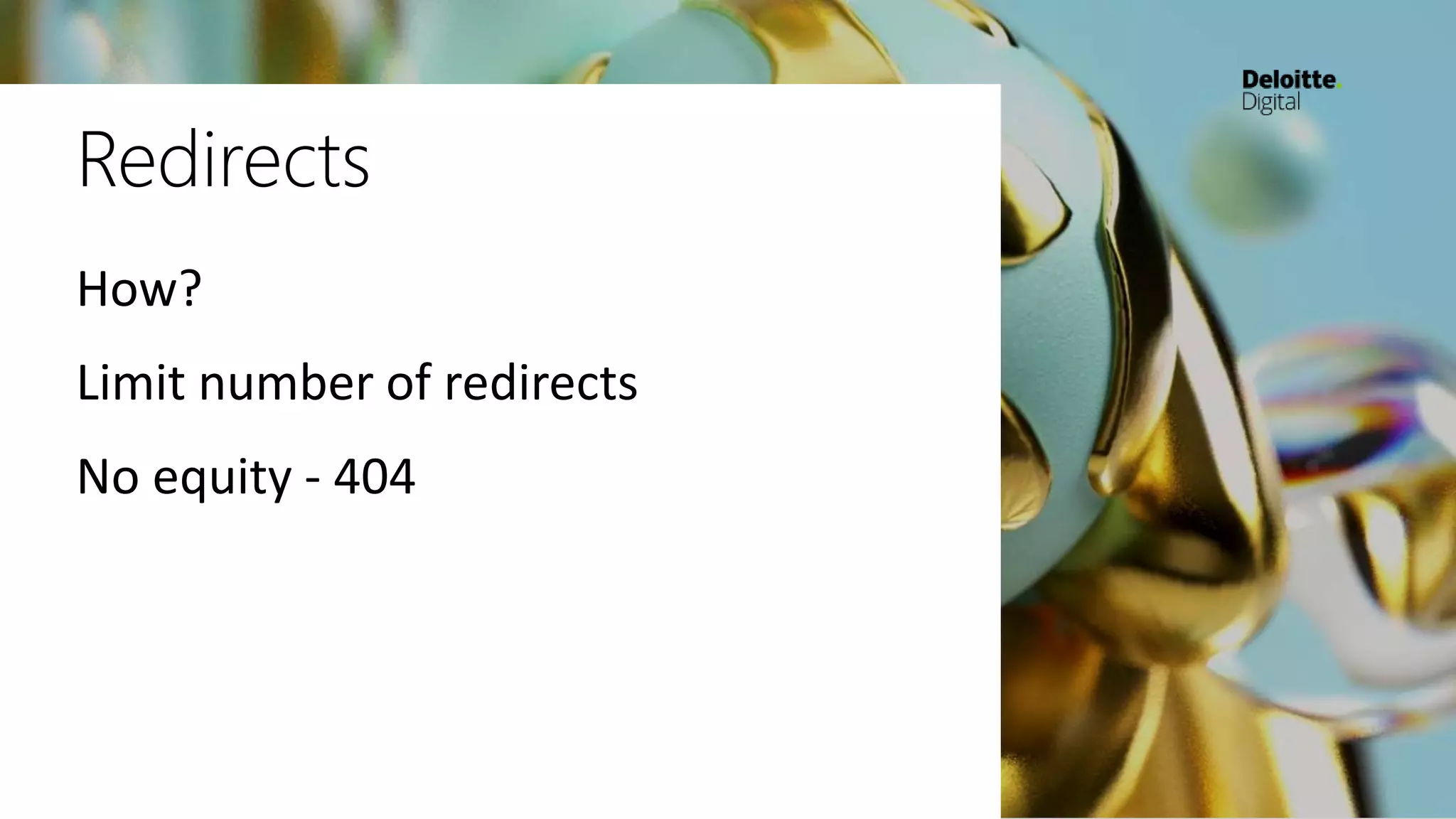 Redirects
How?
Limit number of redirects
No equity - 404
 