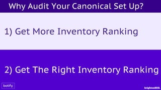 1) Get More Inventory Ranking
2) Get The Right Inventory Ranking
Why Audit Your Canonical Set Up?
 