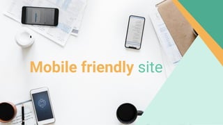 Mobile friendly site
 