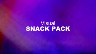 Visual
SNACK PACK
 