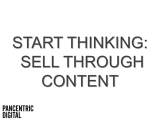 CONTENT
DOESN’T SELL
 