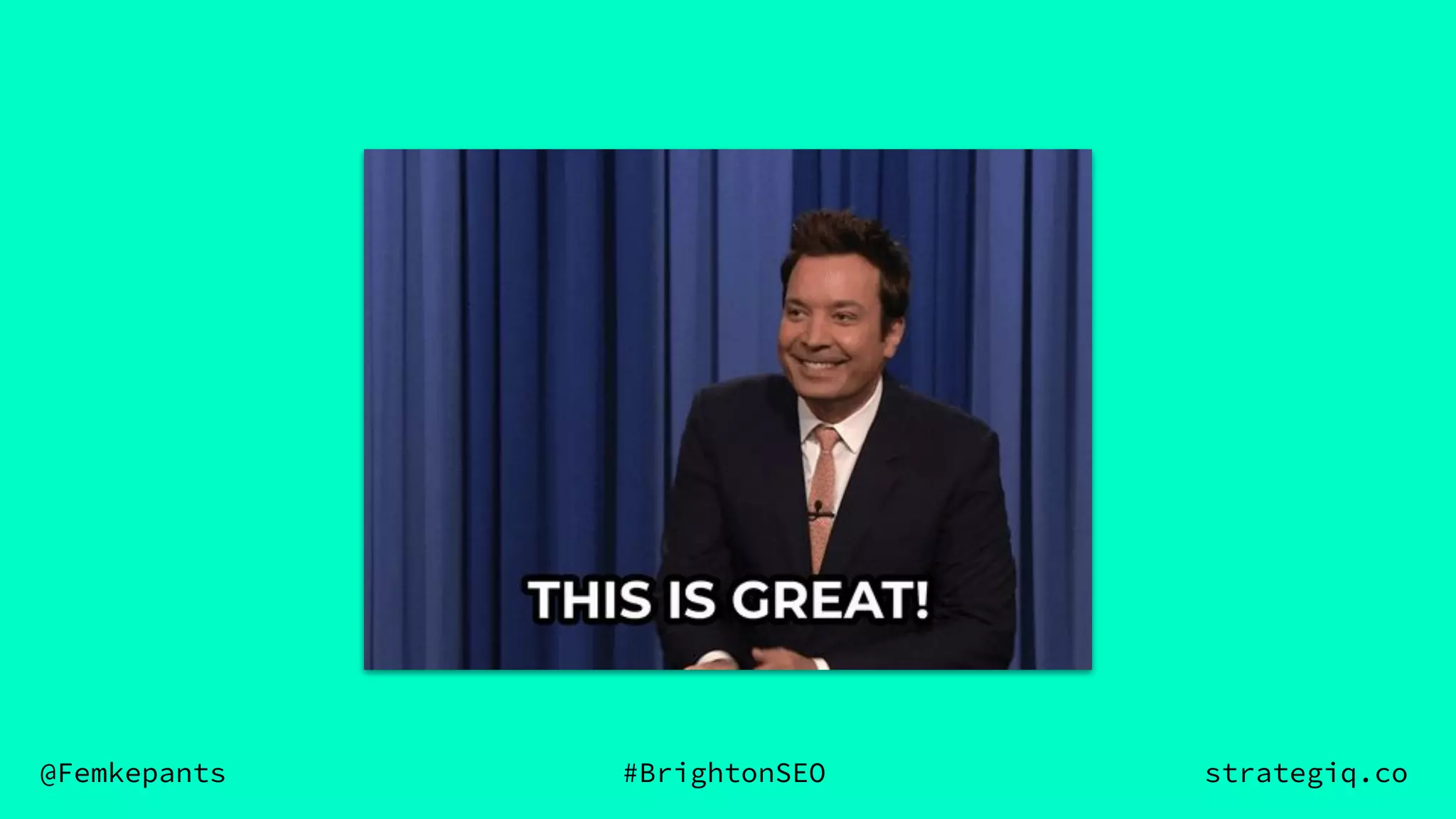 @Femkepants #BrightonSEO strategiq.co
 