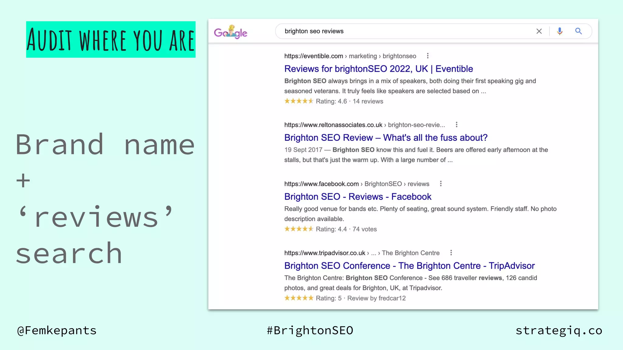 @Femkepants #BrightonSEO strategiq.co
Brand name
+
‘reviews’
search
Audit where you are
 