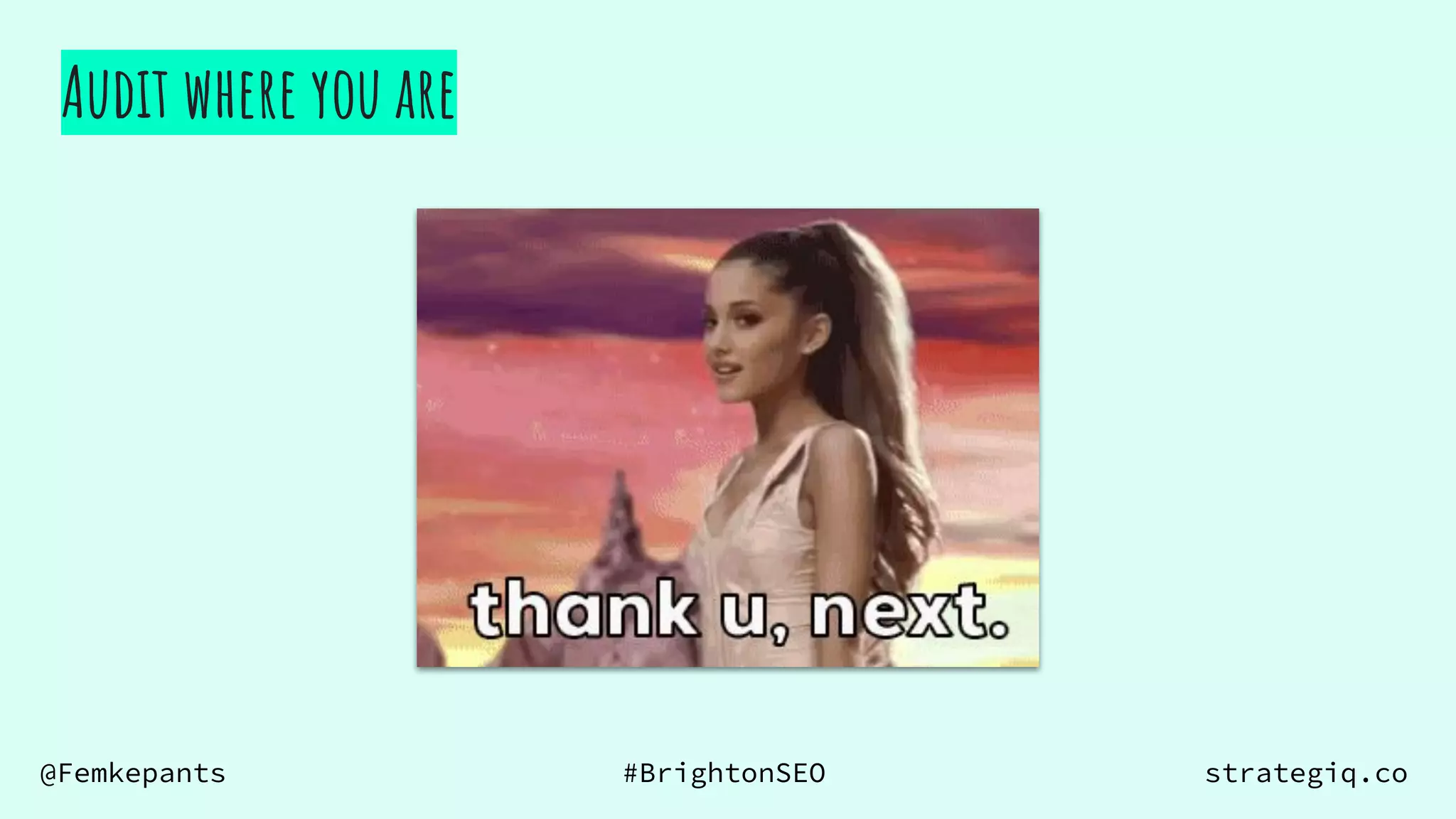 @Femkepants #BrightonSEO strategiq.co
Audit where you are
 