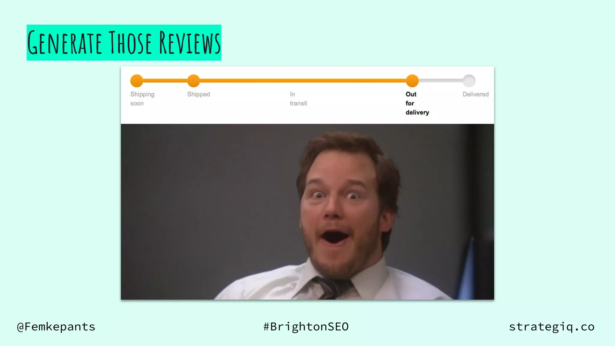 @Femkepants #BrightonSEO strategiq.co
Generate Those Reviews
 
