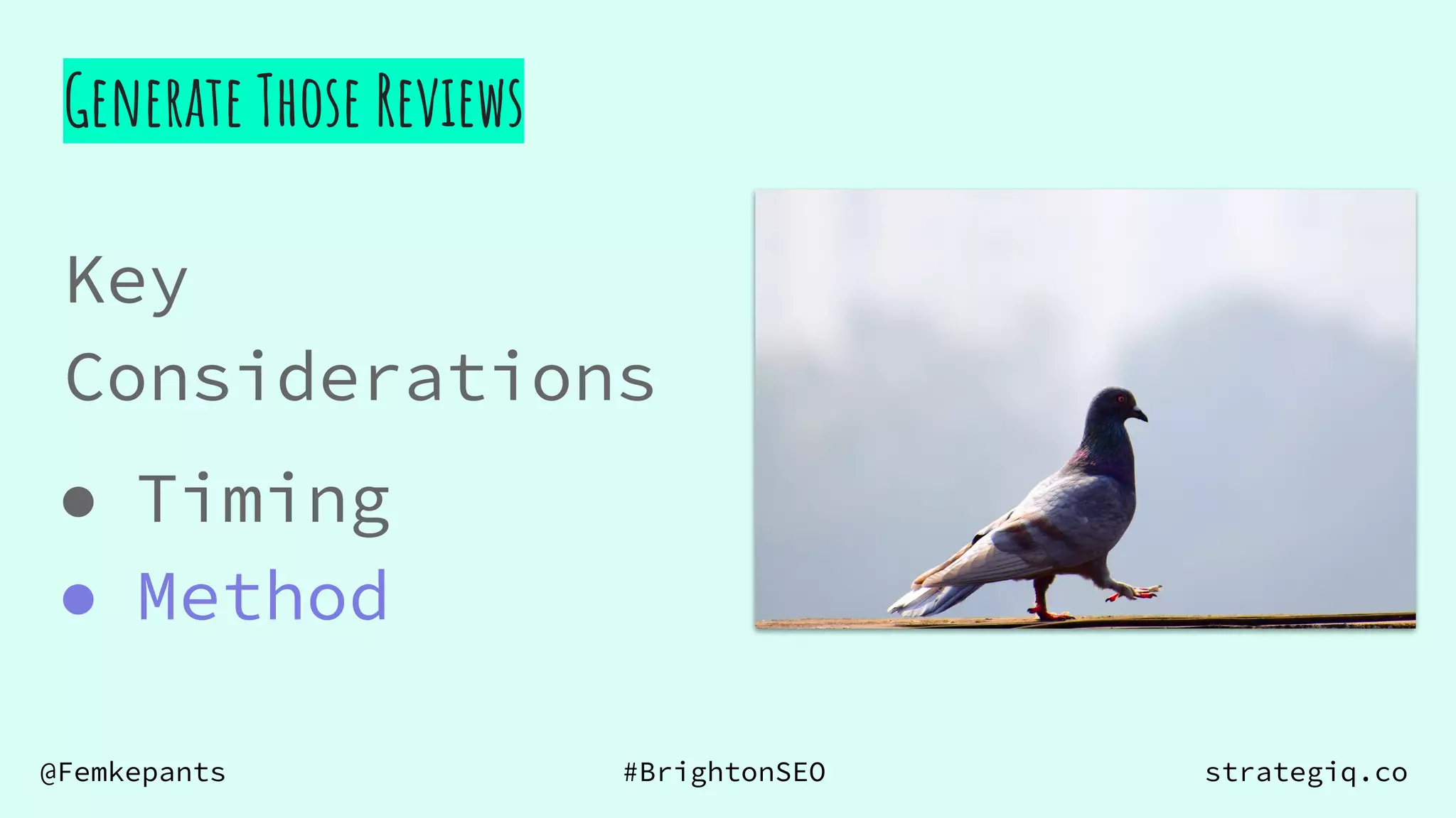 @Femkepants #BrightonSEO strategiq.co
Key
Considerations
● Timing
● Method
Generate Those Reviews
 