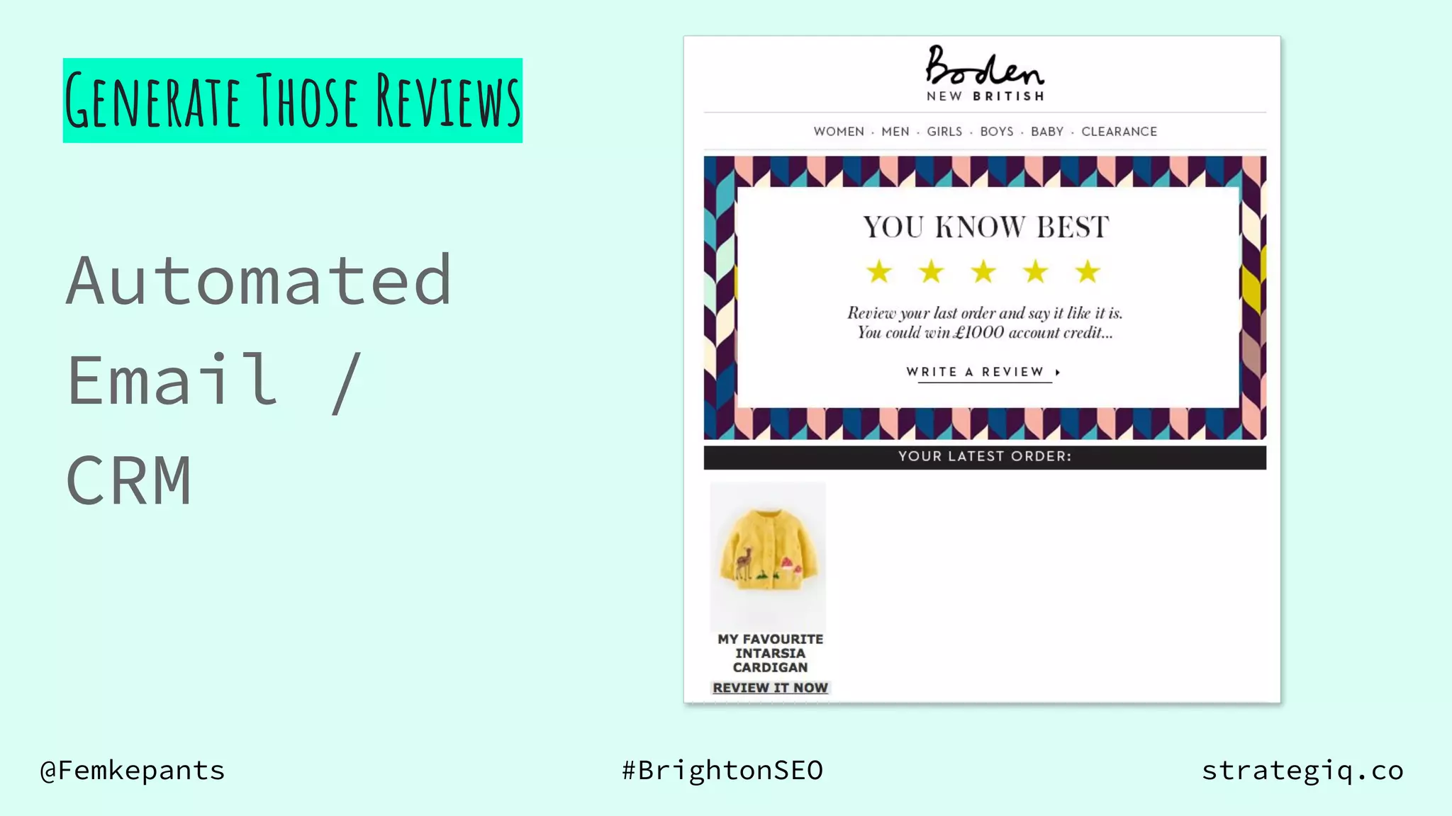 @Femkepants #BrightonSEO strategiq.co
Automated
Email /
CRM
Generate Those Reviews
 