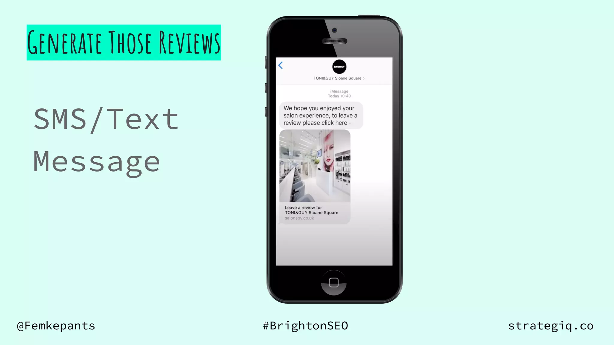 @Femkepants #BrightonSEO strategiq.co
SMS/Text
Message
Generate Those Reviews
 