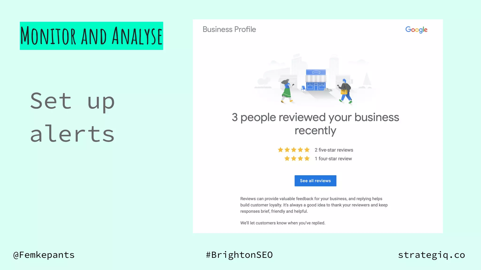 @Femkepants #BrightonSEO strategiq.co
Monitor and Analyse
Set up
alerts
 