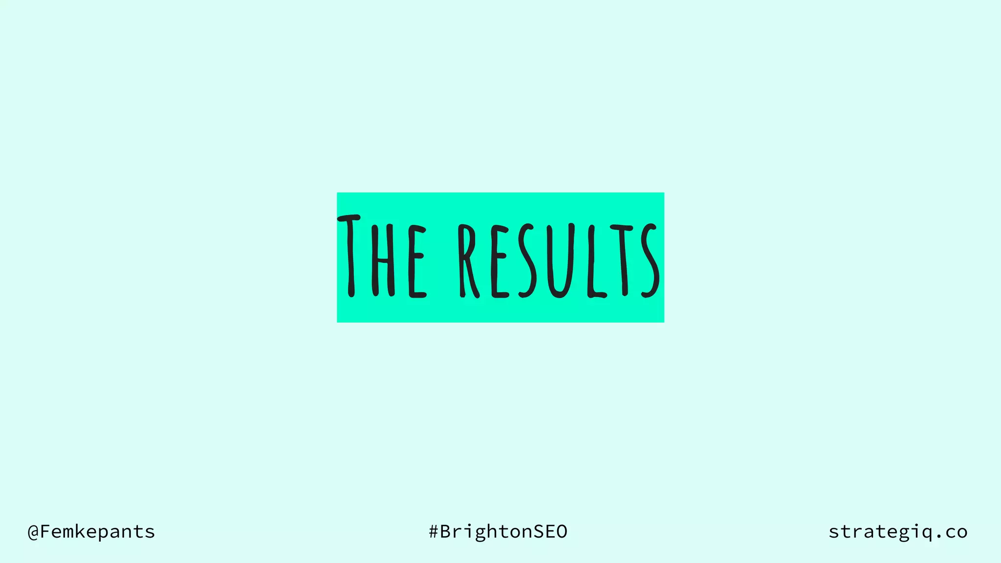 @Femkepants #BrightonSEO strategiq.co
The results
 