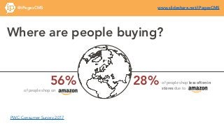 @iPagesCMS
slideshare.net/
Where are people buying?
28%
PWC Consumer Survey 2017
of people shop less often in
stores due t...