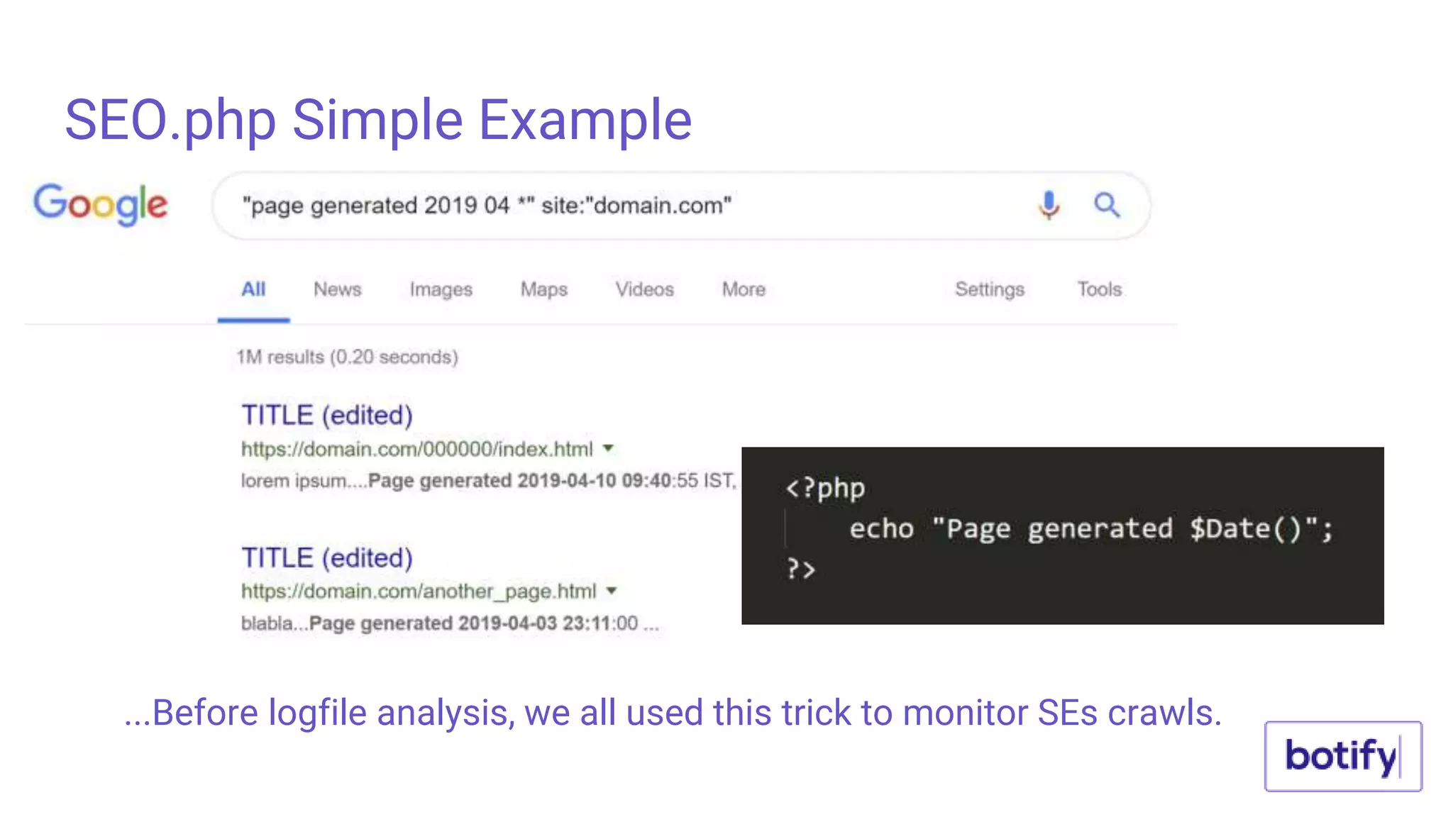 SEO.php Simple Example
...Before logfile analysis, we all used this trick to monitor SEs crawls.
 
