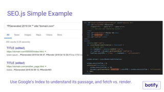 SEO.js Simple Example
Use Google’s Index to understand its passage, and fetch vs. render.
 