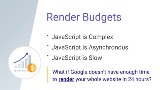 Render Budgets
JavaScript is Complex
JavaScript is Asynchronous
JavaScript is Slow
What if Google doesn’t have enough time...