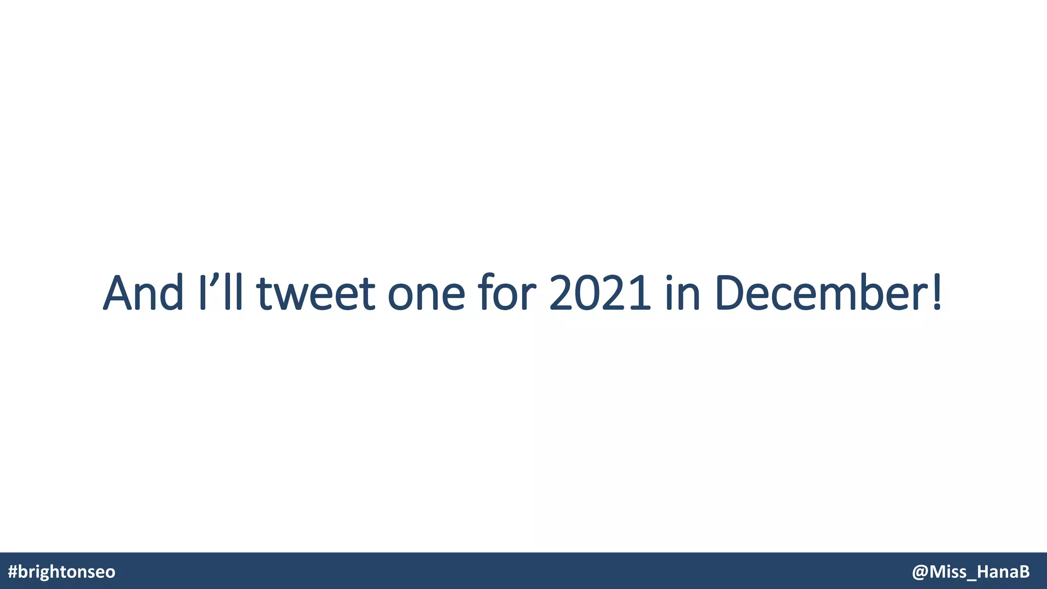 And I’ll tweet one for 2021 in December!
#brightonseo @Miss_HanaB
 