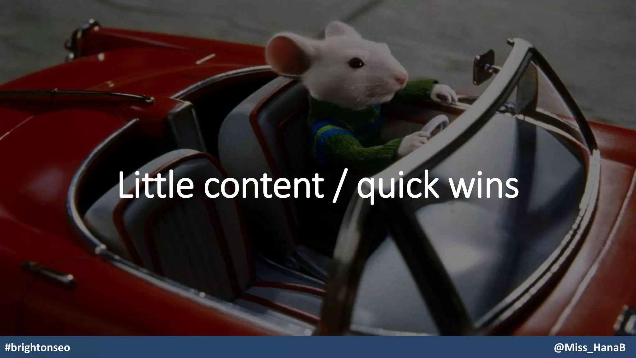 Little content / quick wins
#brightonseo @Miss_HanaB
 