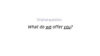 What do we offer you?
Original question:
 