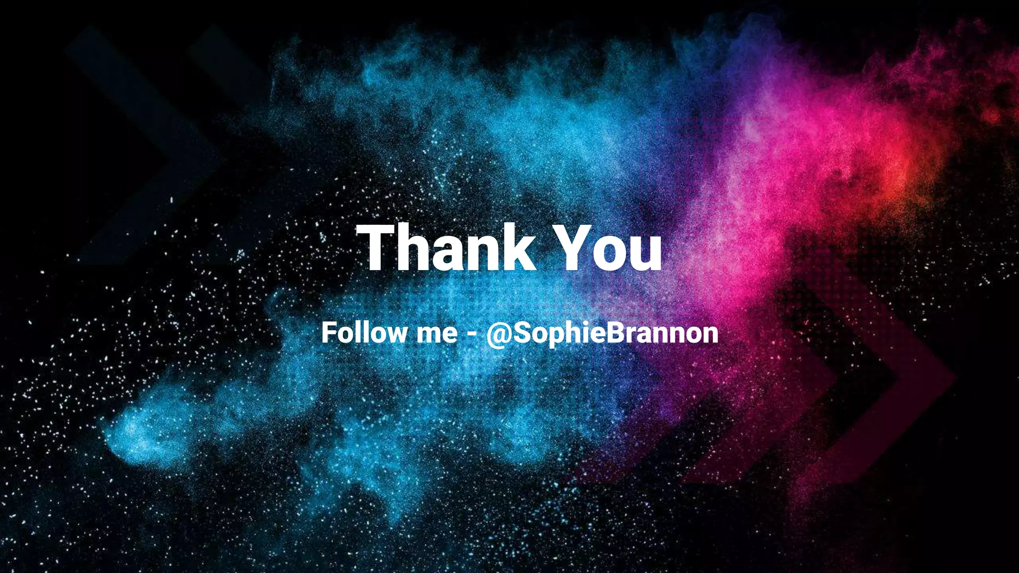 Thank You
Follow me - @SophieBrannon
 