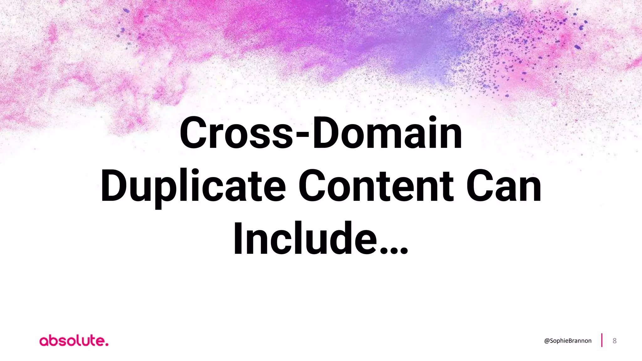 @SophieBrannon 8
Cross-Domain
Duplicate Content Can
Include…
 