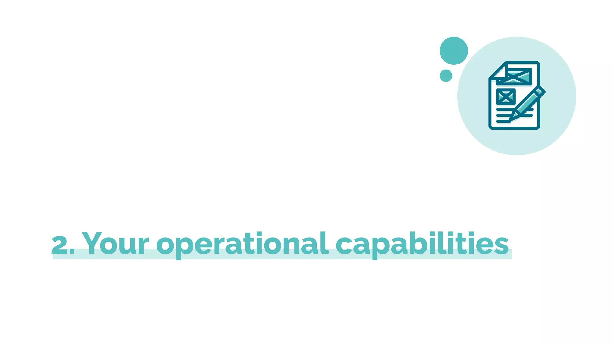2. Your operational capabilities
 
