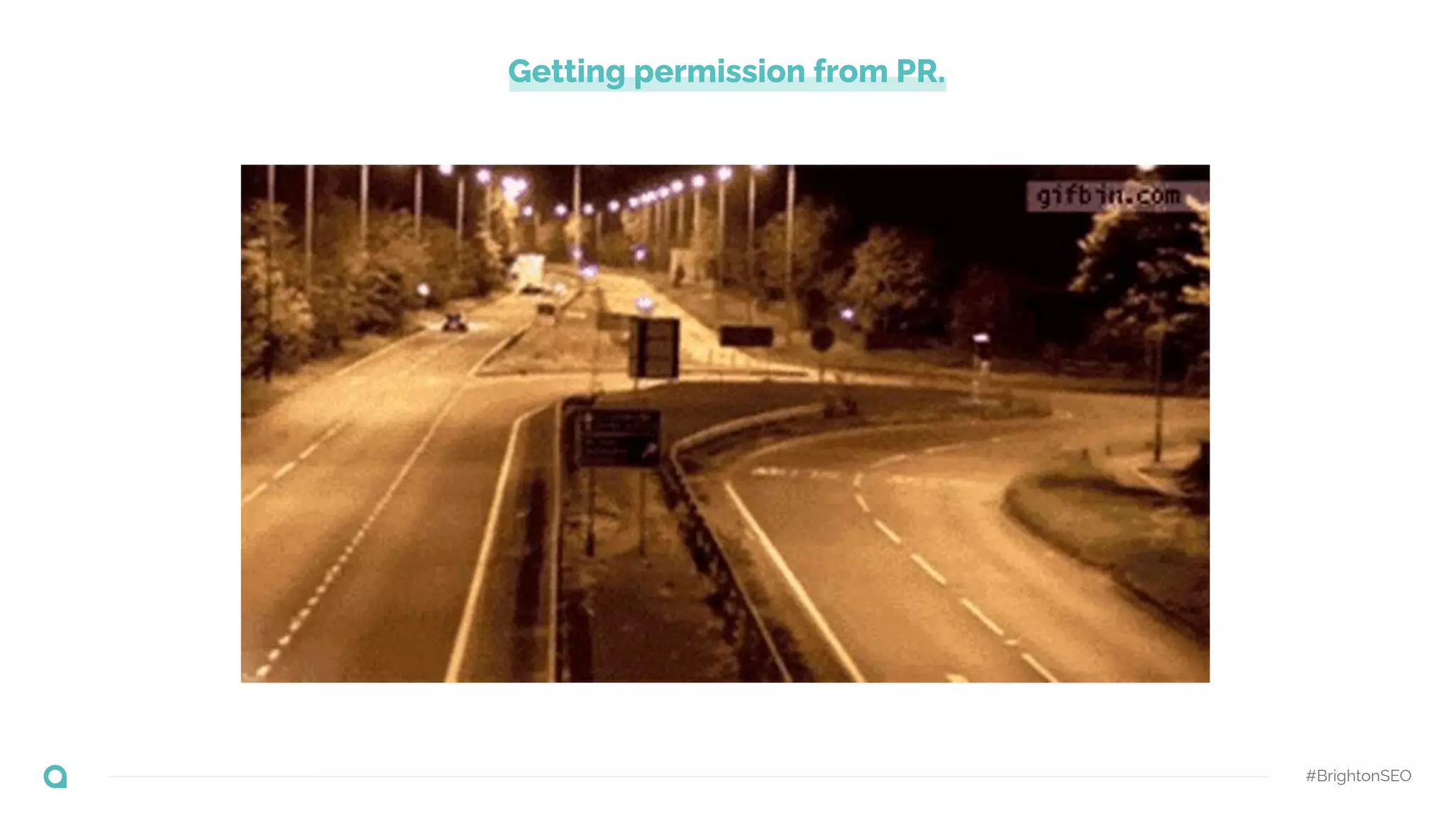 Getting permission from PR.
#BrightonSEO
 