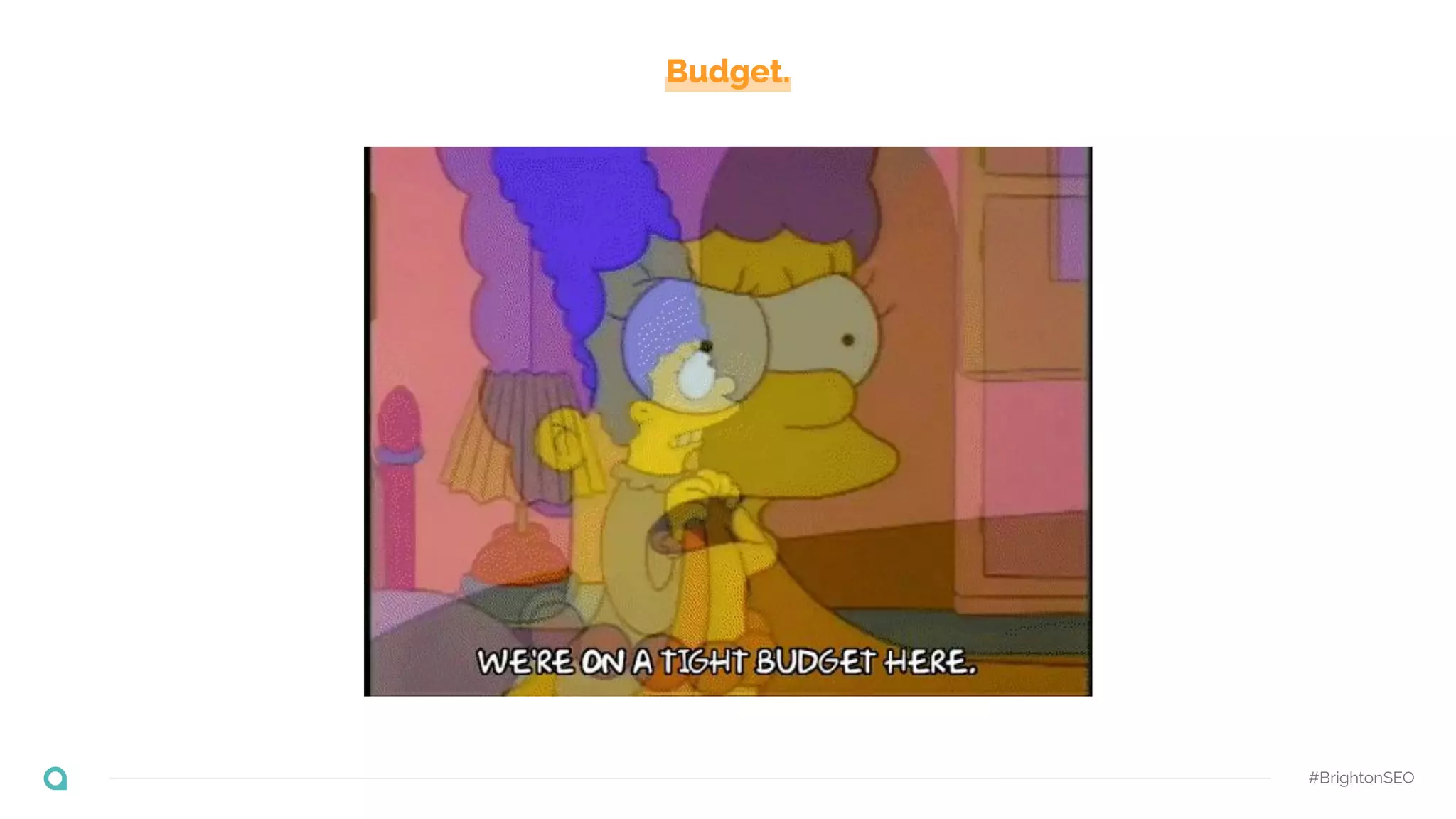 Budget.
#BrightonSEO
 