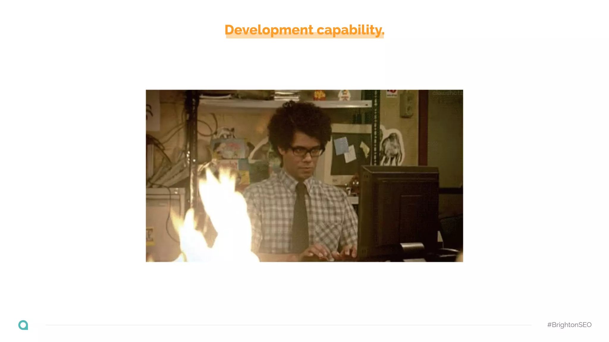 Development capability.
#BrightonSEO
 