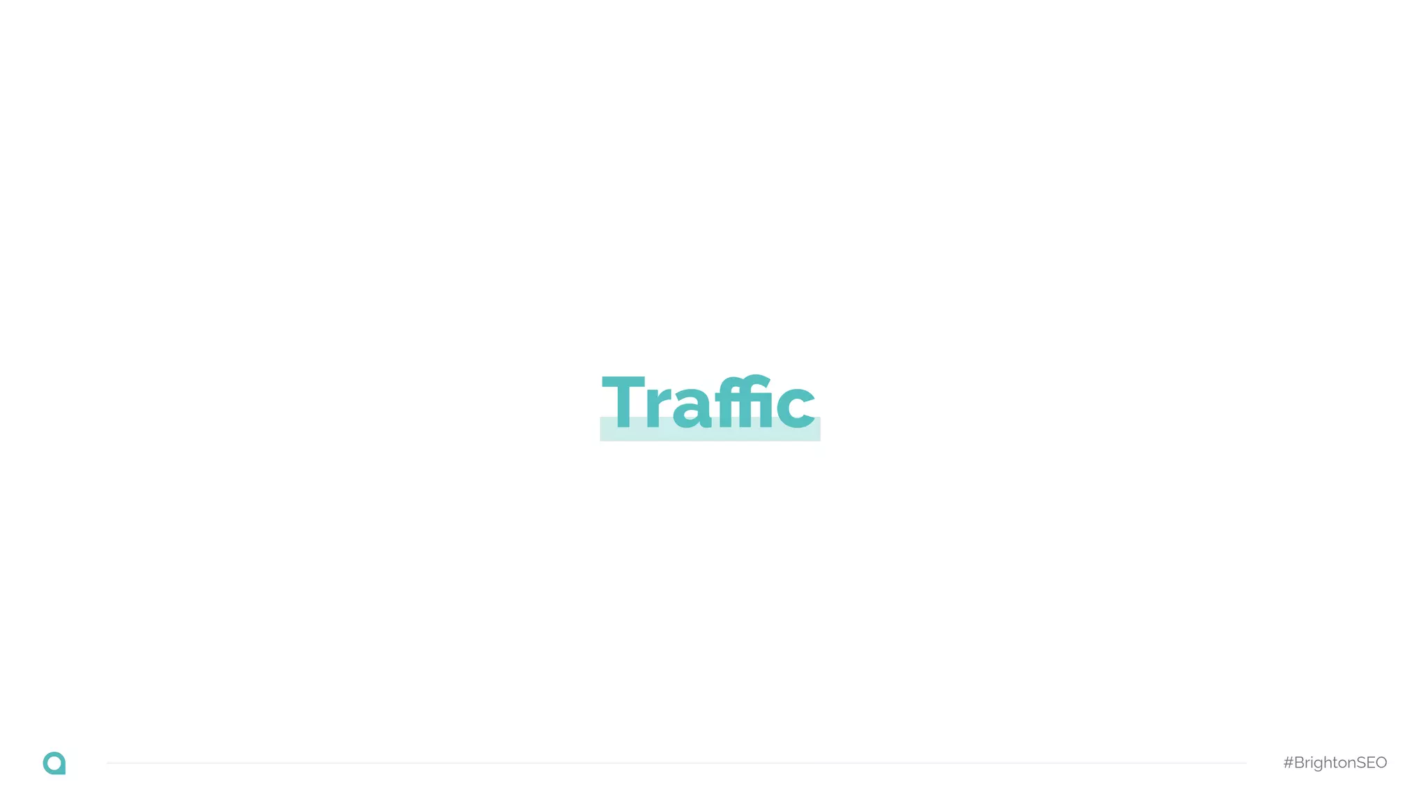 Traﬃc
#BrightonSEO
 