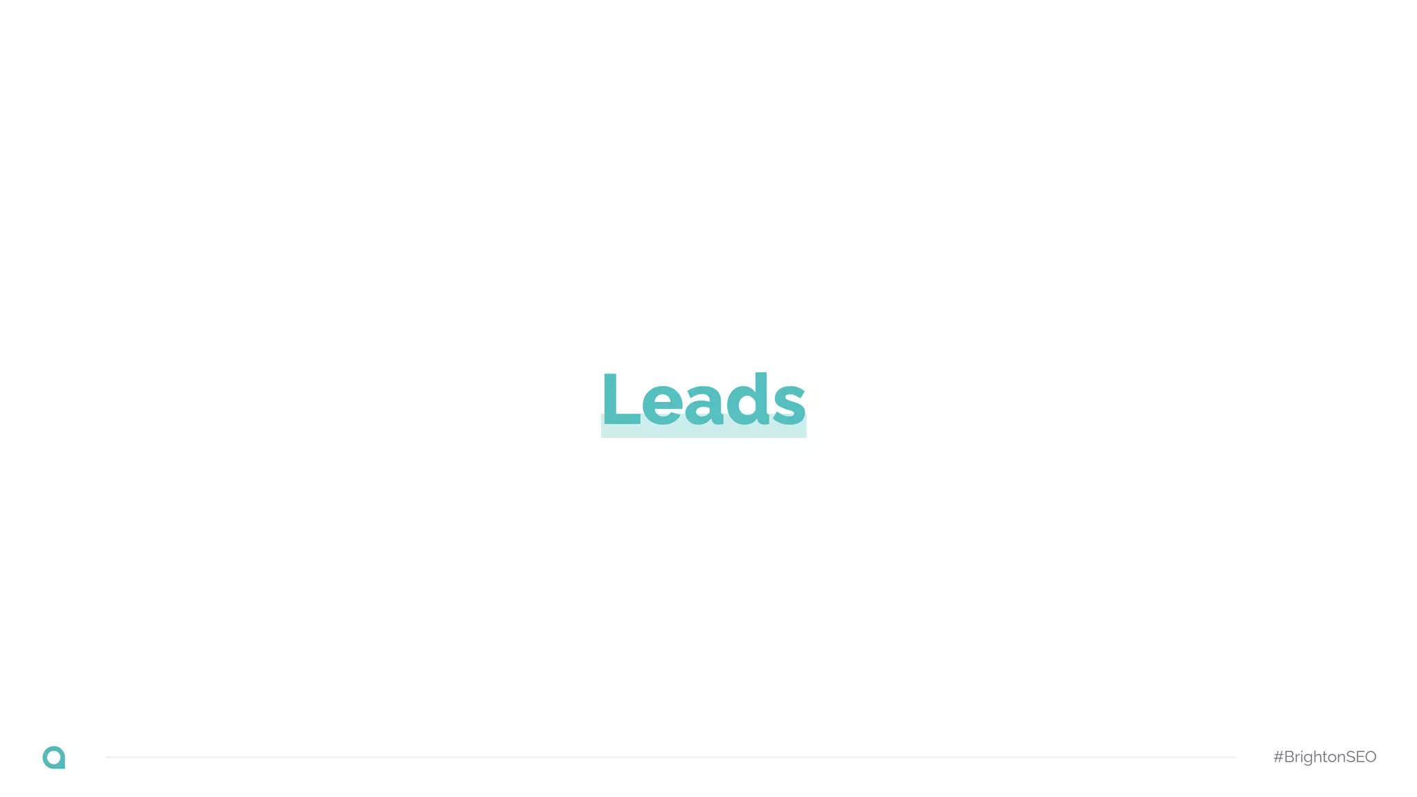 Leads
#BrightonSEO
 
