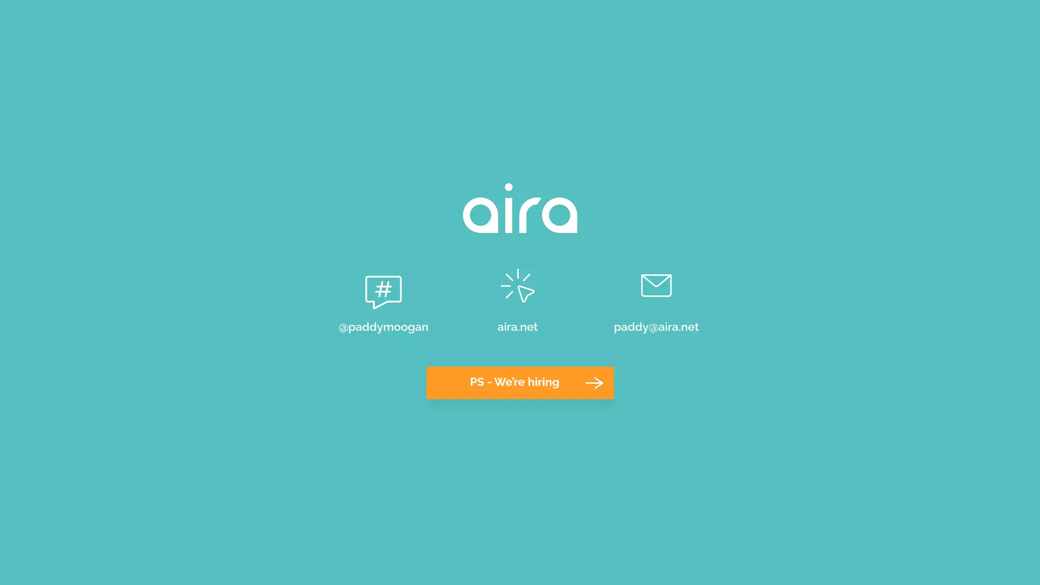 paddy@aira.net
aira.net
@paddymoogan
PS - We’re hiring
 