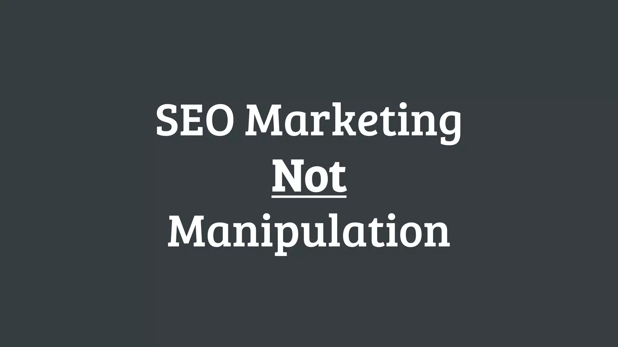 SEO Marketing
     Not
 Manipulation
 
