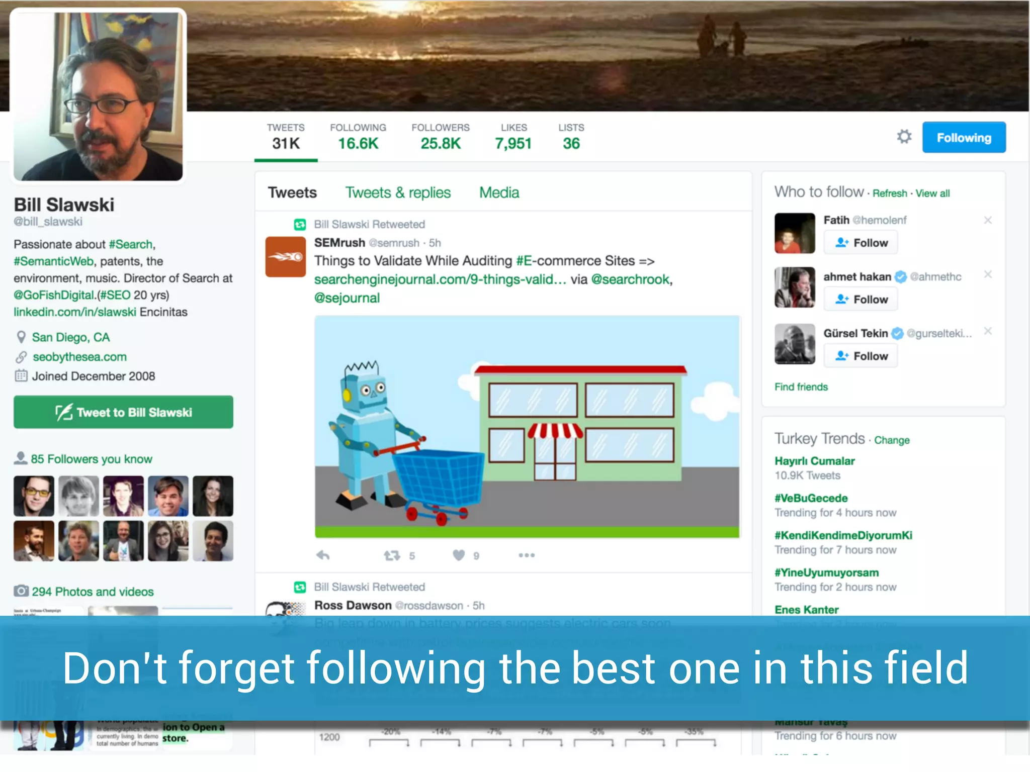 Don’t forget following the best one in this field
 