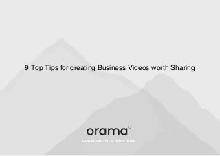 PANORAMIC FILM SOLUTIONS
9 Top Tips for creating Business Videos worth Sharing
 