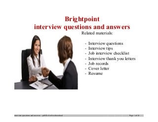 Brightpoint
interview questions and answers
Related materials:
- Interview questions
- Interview tips
- Job interview checklist
- Interview thank you letters
- Job records
- Cover letter
- Resume
interview questions and answers – pdf file for free download Page 1 of 10
 