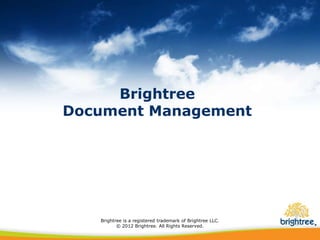 Brightree
Document Management




   Brightree is a registered trademark of Brightree LLC.
          © 2012 Brightree. All Rights Reserved.
 