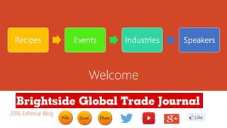 Welcome
2016 Editorial Blog
Recipes Events Industries Speakers
 