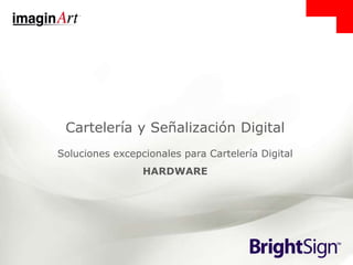 Cartelería y Señalización Digital
Soluciones excepcionales para Cartelería Digital
HARDWARE
 