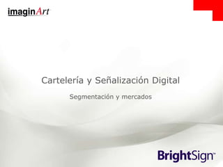 Cartelería y Señalización Digital
Segmentación y mercados
 