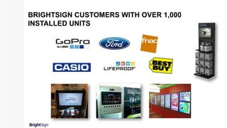 BRIGHTSIGN CUSTOMERS WITH OVER 1,000
INSTALLED UNITS
 