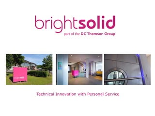 Technical Innovation with Personal Service
 