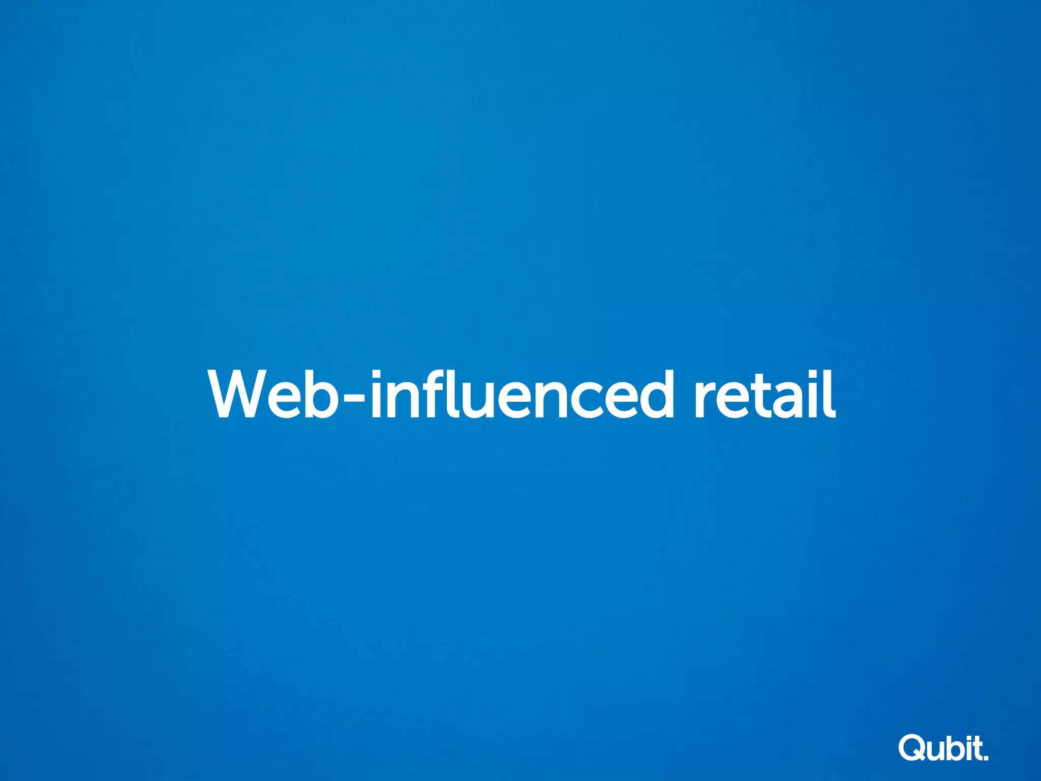 Web-inﬂuenced retail
 