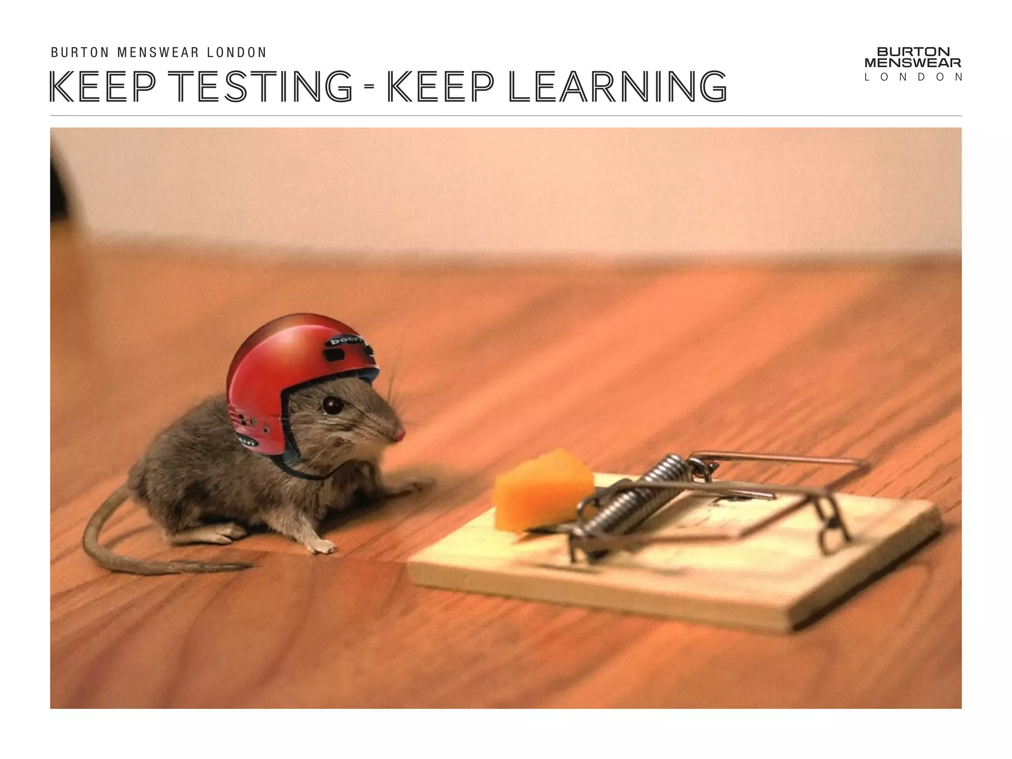 Keep Testing - Keep Learning
B U R T O N M E N S W E A R L O N D O N
 