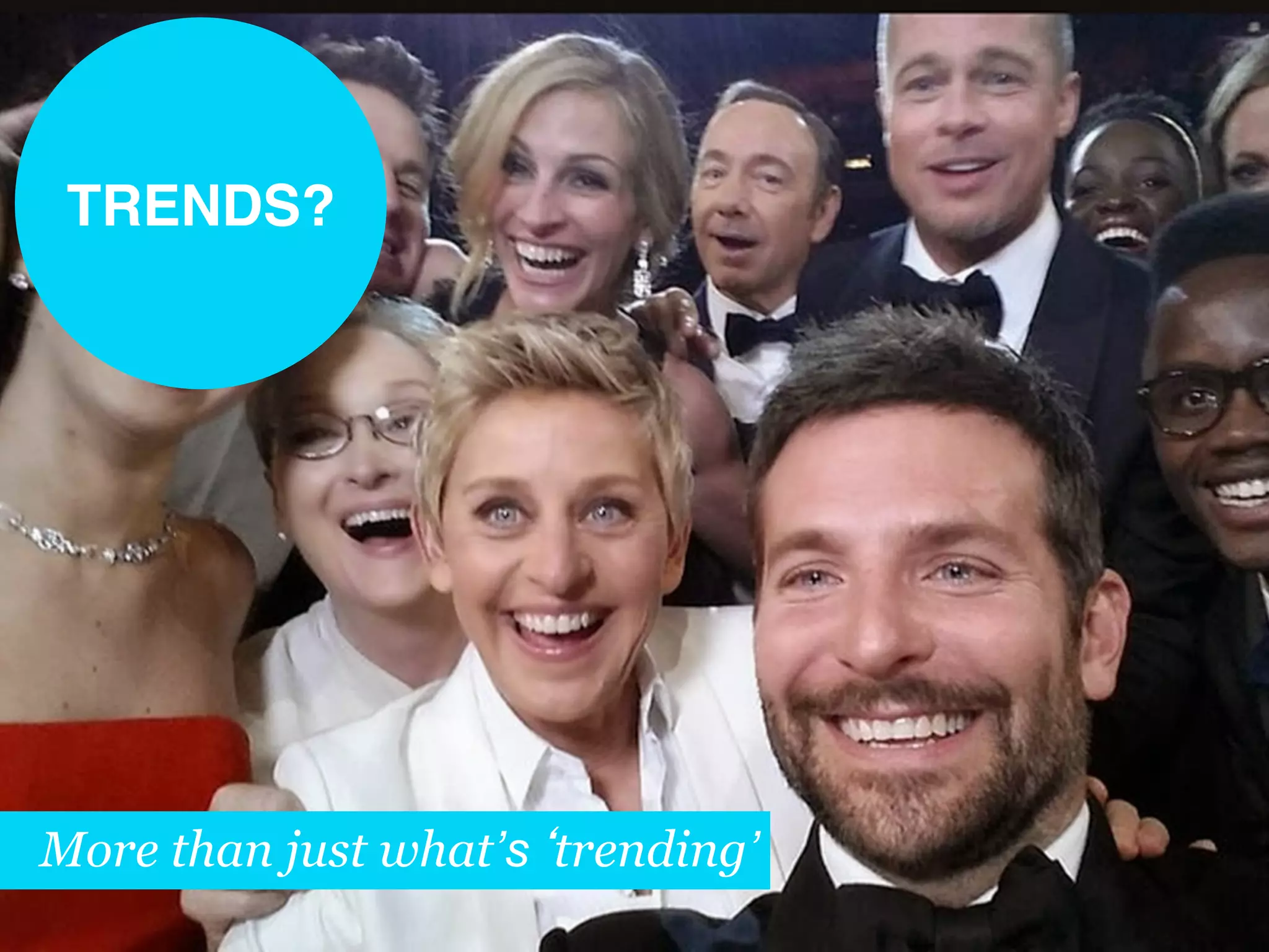 TRENDS?!
More than just what’s trending’
 